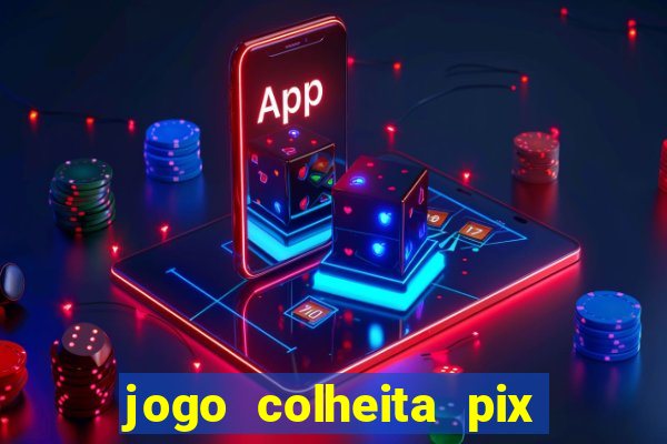 jogo colheita pix paga mesmo